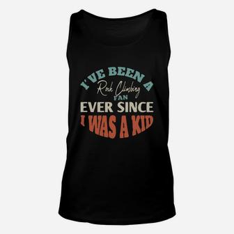 I Have Been A Rock Climbing Fan Ever Since I Was A Kid Sport Lovers Unisex Tank Top - Seseable