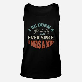 I Have Been A White Water Rafting Fan Ever Since I Was A Kid Sport Lovers Unisex Tank Top - Seseable