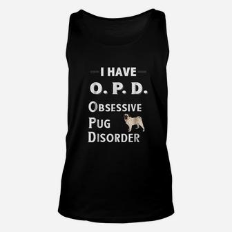 I Have Opd Obsessive Pug Disorder Dog Lovers Unisex Tank Top - Seseable