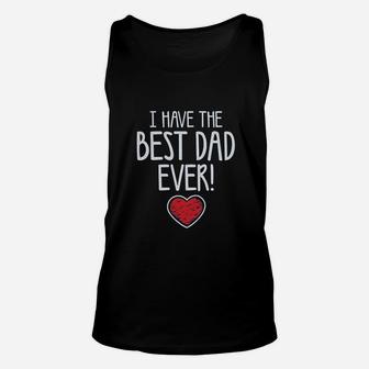 I Have The Best Dad Ever Gift For Father From Son Daughter Kids Unisex Tank Top - Seseable