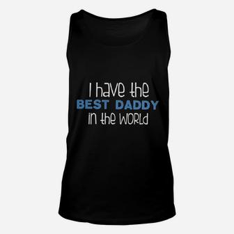 I Have The Best Daddy In The World Unisex Tank Top - Seseable