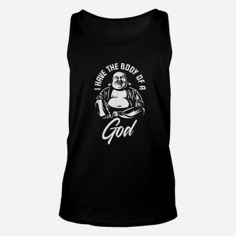 I Have The Body Of A God Buddha Funny Fat Guy And Dad Bod Unisex Tank Top - Seseable