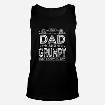 I Have Two Titles Dad And Grumpy Funny Gifts Fathers Day Unisex Tank Top - Seseable