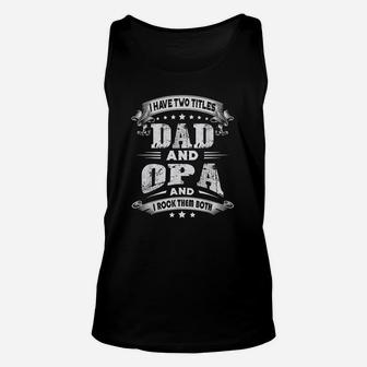 I Have Two Titles Dad And Opa Gifts Fathers Day Unisex Tank Top - Seseable