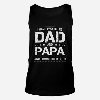 I Have Two Titles Dad And Papa I Rock Them Both Father Unisex Tank Top - Seseable