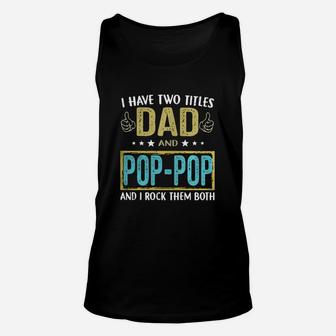 I Have Two Titles Dad And Pop Pop And I Rock Them Both Unisex Tank Top - Seseable