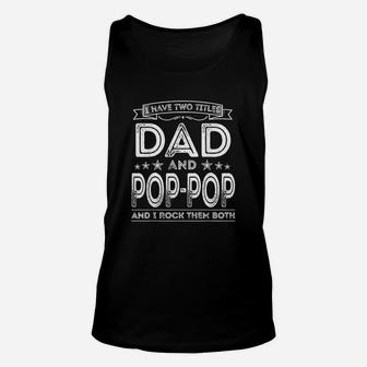 I Have Two Titles Dad And Pop Pop Funny Gifts Fathers Day Unisex Tank Top - Seseable
