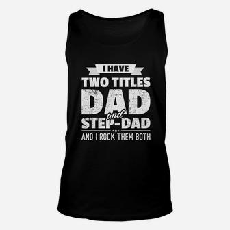 I Have Two Titles Dad And Step Dad Fathers Day Gift Unisex Tank Top - Seseable