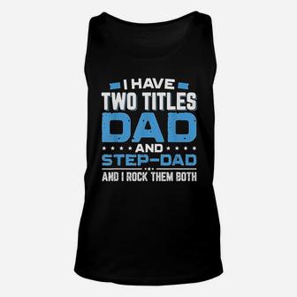I Have Two Titles Dad And Step Dad Fathers Day Unisex Tank Top - Seseable