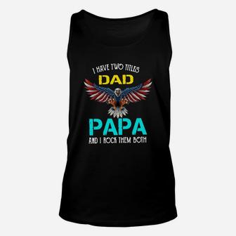 I Have Two Titles Dad Papa And I Rock Them Both Eagle American Unisex Tank Top - Seseable