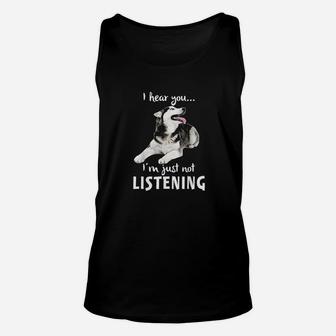 I Hear You I Am Just Not Listening Funny Husky For Dog Lovers Unisex Tank Top - Seseable