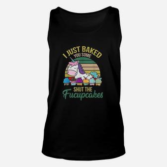 I Just Baked You Some Shut The Fucupcakes Unisex Tank Top - Seseable