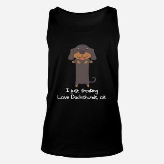 I Just Freaking Love Dachshunds, Ok Dachshund T-shirt Unisex Tank Top - Seseable