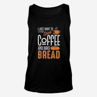 I Just Want To Drink Coffee And Bake Bread Unisex Tank Top - Seseable