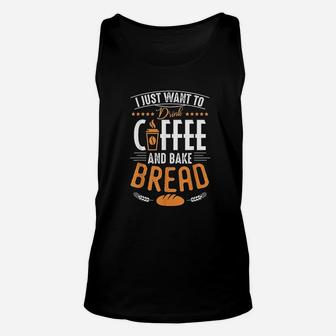 I Just Want To Drink Coffee And Bake Cool Bread Baking Cook Unisex Tank Top - Seseable