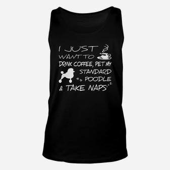 I Just Want To Drink Coffee Pet My Standard Poodle And Take Naps Unisex Tank Top - Seseable