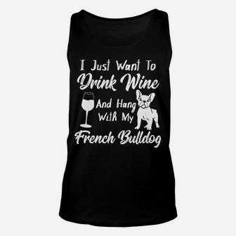 I Just Want To Drink Wine And Hang With My French Bulldog Unisex Tank Top - Seseable