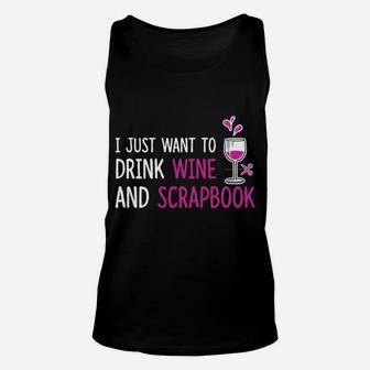 I Just Want To Drink Wine And Scrapbook Fun Crafting Tee Unisex Tank Top - Seseable