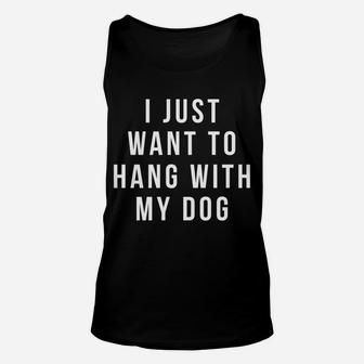 I Just Want To Hang With My Dog Animal Lover Unisex Tank Top - Seseable