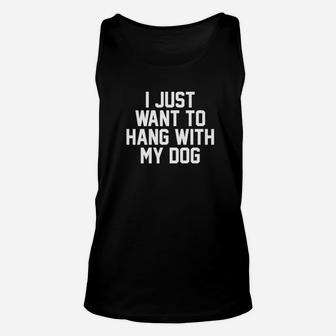 I Just Want To Hang With My Dog Dog Owner Unisex Tank Top - Seseable