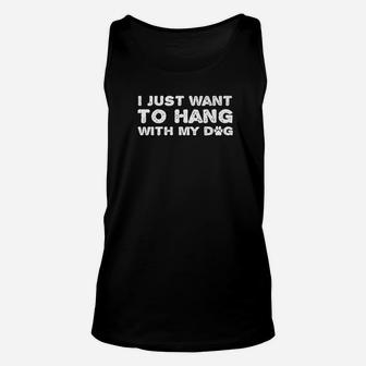 I Just Want To Hang With My Dog Funny Dog Lover Saying Unisex Tank Top - Seseable