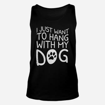 I Just Want To Hang With My Dog Gift For Dog Lover Unisex Tank Top - Seseable