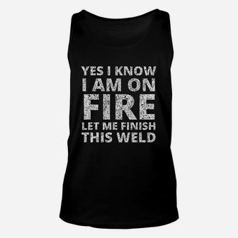 I Know I Am On Fire Funny Welder Welding Gifts Unisex Tank Top - Seseable