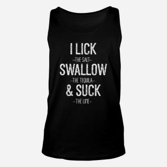 I Lick The Salt Swallow The Tequila The Lime Funny T-shirt Unisex Tank Top - Seseable