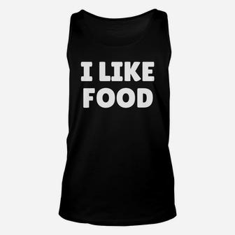 I Like Food Shirt For Food Lovers Unisex Tank Top - Seseable