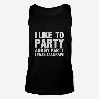 I Like To Party And By Party I Mean Take Naps Unisex Tank Top | Seseable UK