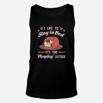 I Like To Stay In Bed Its Too Peopley Outside Pug Lovers Unisex Tank Top - Seseable