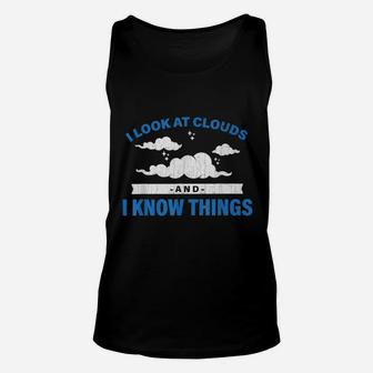 I Look At Clouds And I Know Things Funny Weather Unisex Tank Top - Seseable
