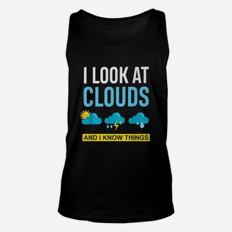 I Look At Clouds And I Know Things Weather Unisex Tank Top - Seseable