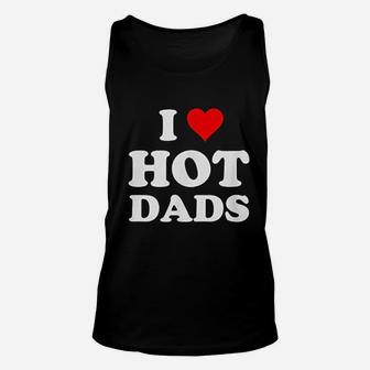 I Love Hot Dads Funny, best christmas gifts for dad Unisex Tank Top - Seseable