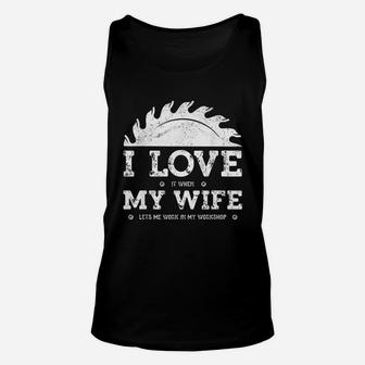 I Love It When My Wife Funny Woodworker Carpenter Craftsman Unisex Tank Top - Seseable