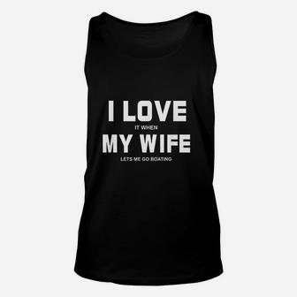 I Love It When My Wife Lets Me Go Boating Funny Boat Unisex Tank Top - Seseable