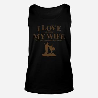 I Love It When My Wife Lets Me Go Turkey Hunting Unisex Tank Top - Seseable