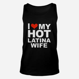 I Love My Hot Latina Wife Husband Marriage Love Gift Unisex Tank Top - Seseable