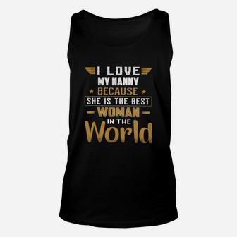 I Love My Nanny Because She Is The Best Woman In The World Women Saying Unisex Tank Top - Seseable