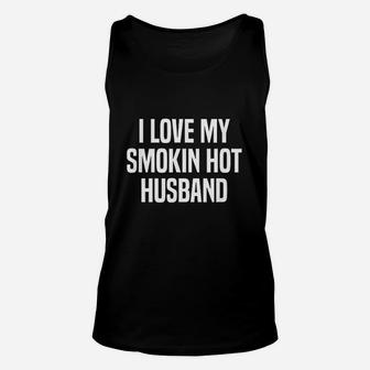I Love My Smokin Hot Husband Funny Gift Wife Valentine Day Unisex Tank Top - Seseable