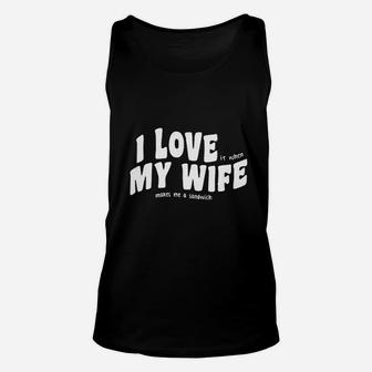I Love My Wife Makes Me A Sandwich Graphic Unisex Tank Top - Seseable