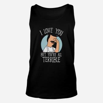 I Love You But You're All Terrible Unisex Tank Top - Seseable