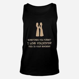 I Love You Sister This Is Your Reminder Unisex Tank Top - Seseable
