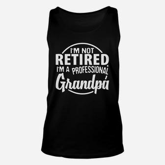 I m Not Retired I m A Professional Grandpa Father Day Unisex Tank Top - Seseable