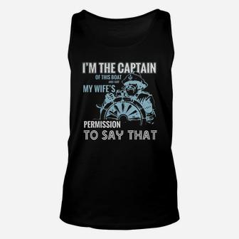 I M The Captain Of This Boat My Wife Permission Say T-shirt Unisex Tank Top - Seseable