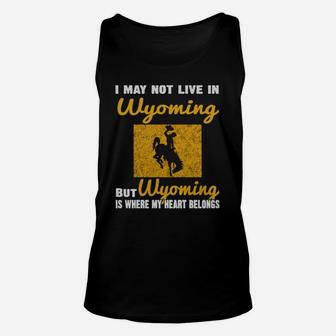 I May Not Live In Wyoming But Wyoming Is Where My Heart Belongs Unisex Tank Top - Seseable