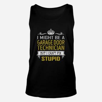 I Might Be A Garage Door Technician But I Cant Fix Stupid Job Shirts Unisex Tank Top - Seseable