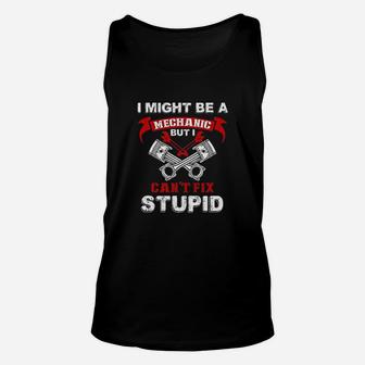 I Might Be A Mechanic But I Cant Fix Stupid Funny Humor Unisex Tank Top - Seseable