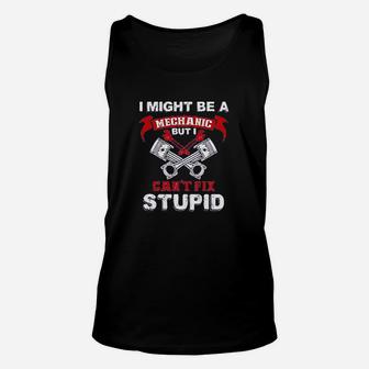 I Might Be A Mechanic But I Cant Fix Stupid Funny Humor Unisex Tank Top - Seseable