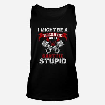 I Might Be A Mechanic But I Cant Fix Stupid Unisex Tank Top - Seseable